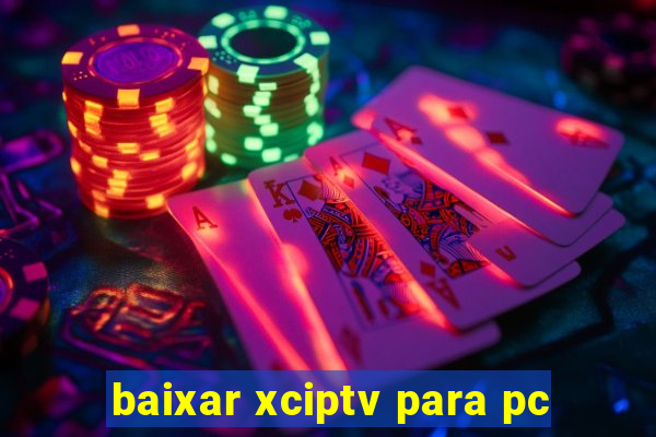 baixar xciptv para pc